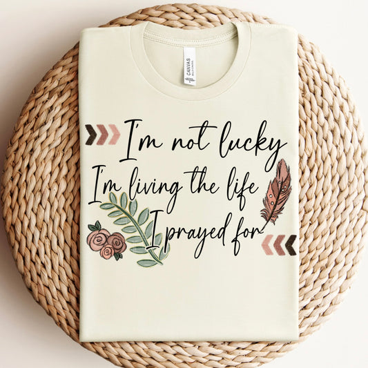 I'm not lucky I'm living the life I prayed for-DTF Transfer